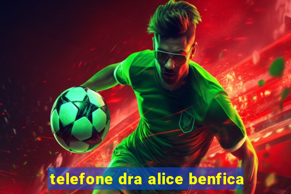 telefone dra alice benfica